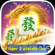 tiger 2 plataforma